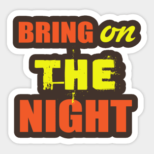 Bring On The Night Shirt. Party Shirts. Sticker